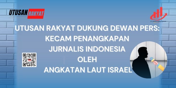 dukung pembebasan jurnalis indonesia - Utusan Rakyat Utusan Rakyat Dukung Dewan Pers: Kecam Penangkapan Jurnalis Indonesia oleh Angkatan Laut Israel